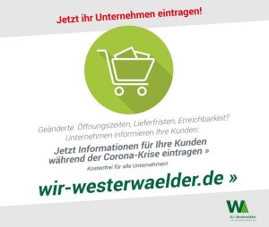 Wer liefert was? Wer öffnet wann?  Als Reaktion auf die Corona-Krise und die damit verbundenen Einschränkungen ist ein neuer Service entstanden.  Auf www.wir-westerwaelder.de können heimische Unternehmen aus den drei kooperierenden Landkreisen aktuelle Informationen rund um ihr Unternehmen und ihre Dienstleistungen in der aktuellen Situation für die Bürgerinnen und Bürger veröffentlichen.